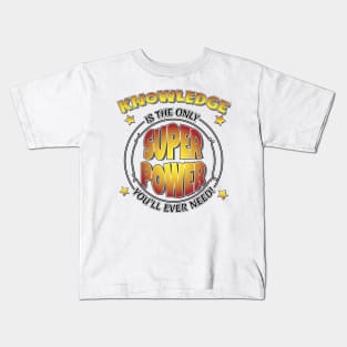 Knowledge is the only SuperPower you'll ever need Kids T-Shirt